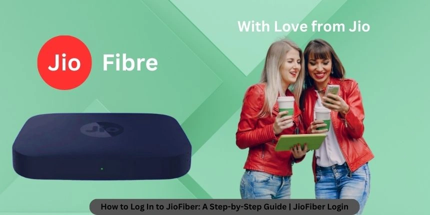 How to Log In to JioFiber A Step-by-Step Guide JioFiber Login